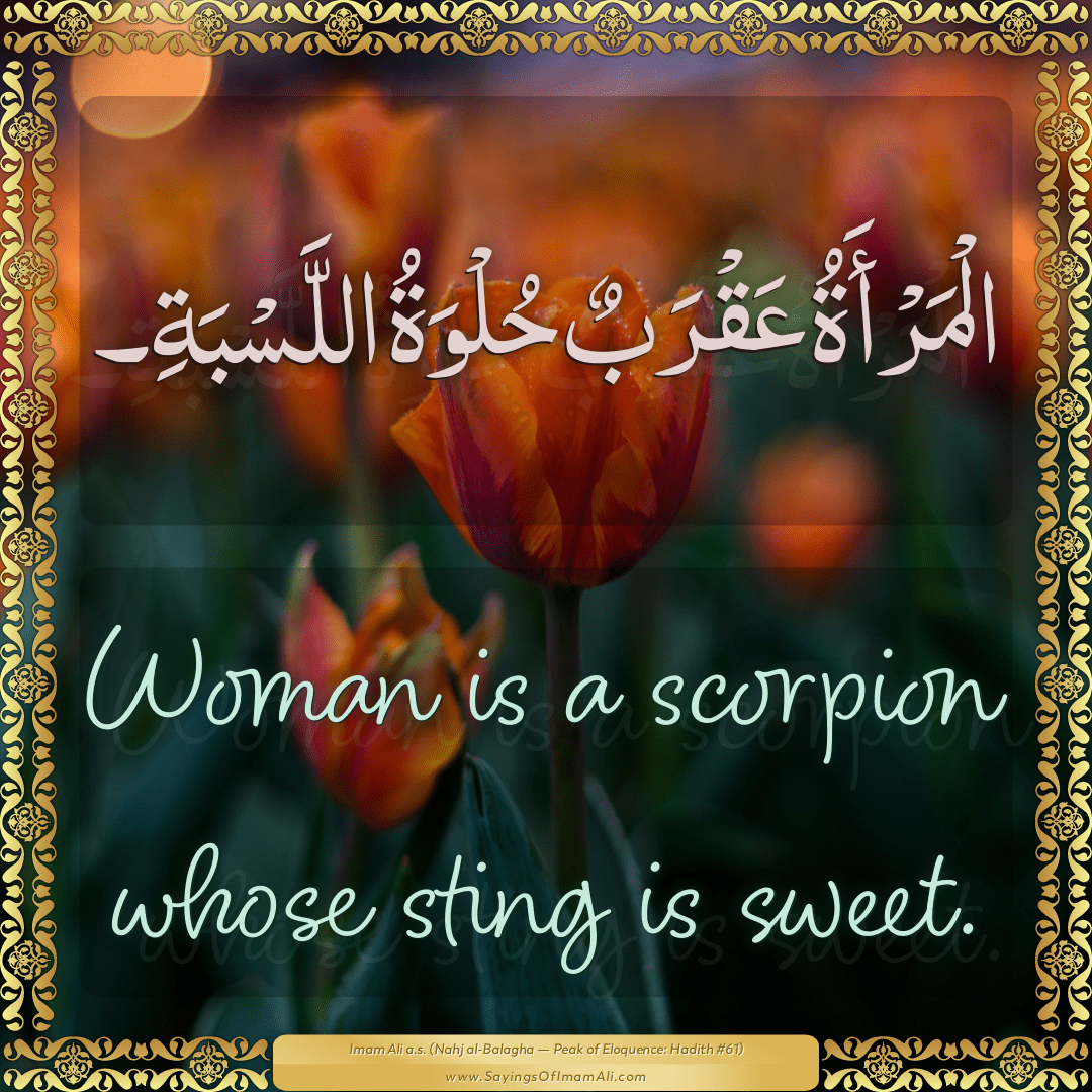 Woman is a scorpion whose sting is sweet.